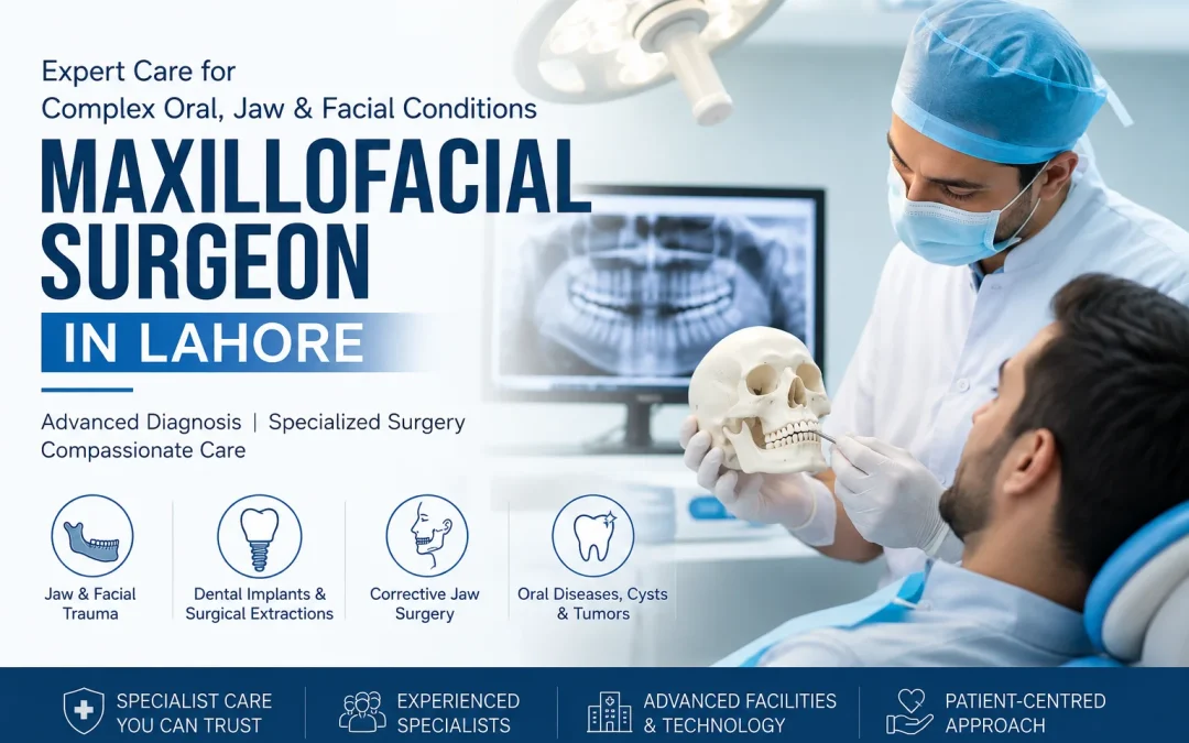 Maxillofacial Surgeon in Lahore | Oral and Facial Surgery Care
